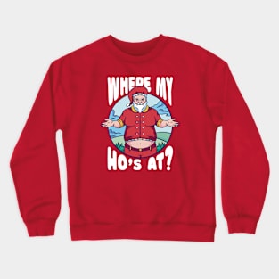 Funny Santa Claus // Where My Ho's At? Crewneck Sweatshirt